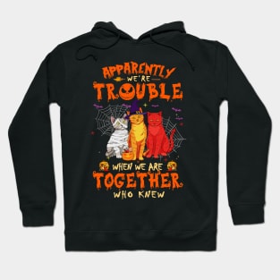 Apparently We're Trouble When We Are Together tshirt  Cat Halloween T-Shirt Hoodie